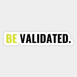 Be Validated Simple Sticker